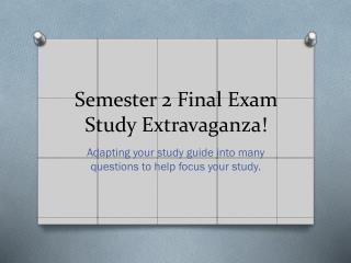 Semester 2 Final Exam Study Extravaganza!