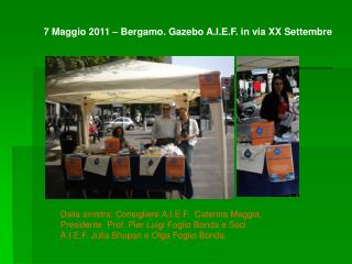 7 Maggio 2011 – Bergamo. Gazebo A.I.E.F. in via XX Settembre