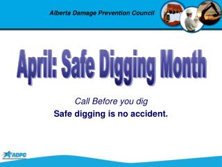 Call Before you dig Safe digging is no accident.