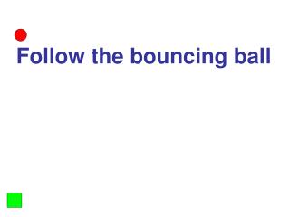 Follow the bouncing ball