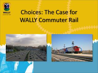 Choices: The Case for WALLY Commuter Rail