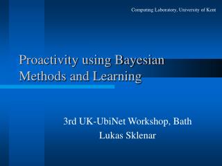 Proactivity using Bayesian Methods and Learning