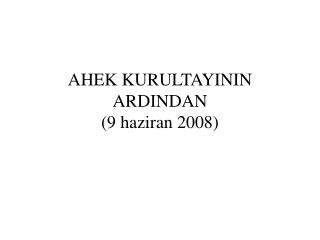 AHEK KURULTAYININ ARDINDAN (9 haziran 2008)