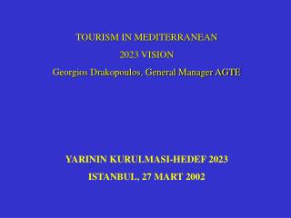 TOURISM IN MEDITERRANEAN 2023 VISION Georgios Drakopoulos, General Manager AGTE