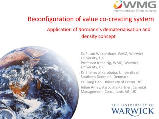 Dr Susan Wakenshaw, WMG, Warwick University, UK Professor Irene Ng, WMG, Warwick University, UK