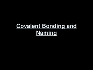 Covalent Bonding and Naming