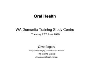 Oral Health WA Dementia Training Study Centre Tuesday 22 nd June 2010