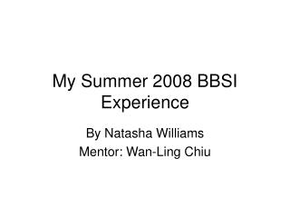 My Summer 2008 BBSI Experience