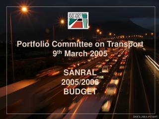 Portfolio Committee on Transport 9 th March 2005 SANRAL 2005 /2006 BUDGET