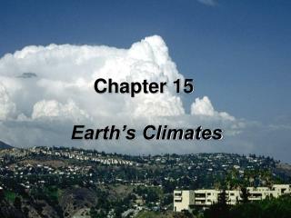 Chapter 15 Earth’s Climates