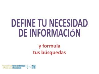 Define tu necesidad de información