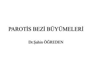 PAROTİS BEZİ BÜYÜMELERİ