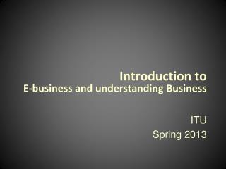 Introduction to E-business and understanding Business