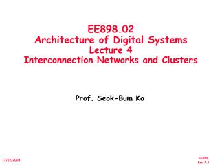 EE898.02 Architecture of Digital Systems Lecture 4 Interconnection Networks and Clusters