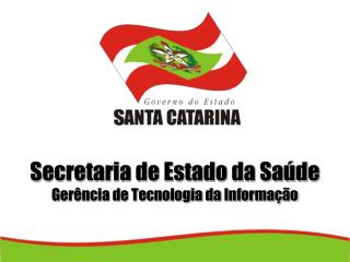 Secretaria de Estado da Saúde Gerência de Tecnologia da Informação