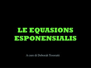 LE EQUASIONS ESPONENSIALIS