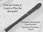 You are Going to Learn to Play the Recorder