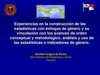 Esmilda Vergara de Ponce Sub-Directora de Estadística y Censo Panamá