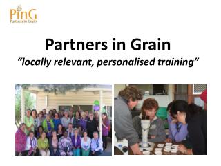 Partners in Grain “locally relevant, personalised training”