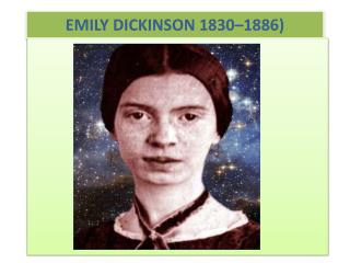 EMILY DICKINSON 1830–1886)