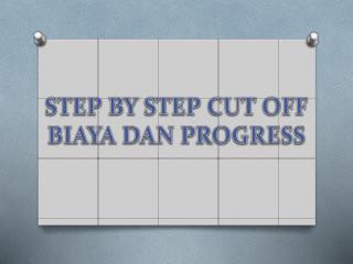 STEP BY STEP CUT OFF BIAYA DAN PROGRESS