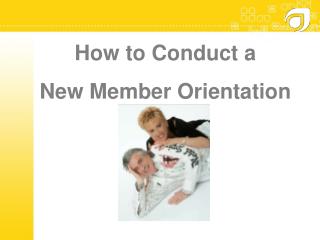 How to Conduct a New Member Orientation