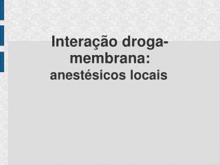 Interação droga-membrana: