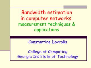 Bandwidth estimation in computer networks: measurement techniques &amp; applications