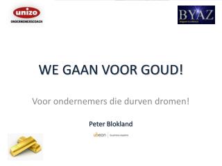 WE GAAN VOOR GOUD!