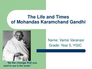 The Life and Times of Mohandas Karamchand Gandhi