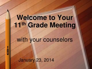 Welcome to Your 11 th Grade Meeting with your counselors