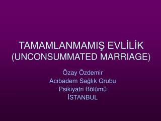 TAMAMLANMAMIŞ EVLİLİK (UNCONSUMMATED MARRIAGE)