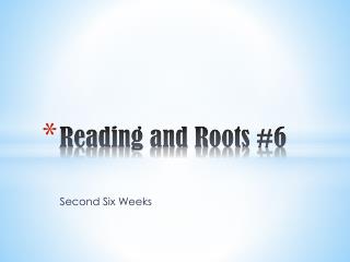 Reading and Roots #6