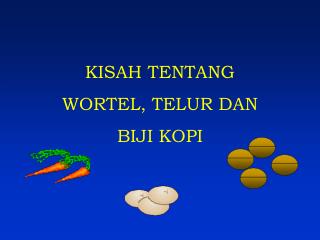 KISAH TENTANG WORTEL, TELUR DAN BIJI KOPI