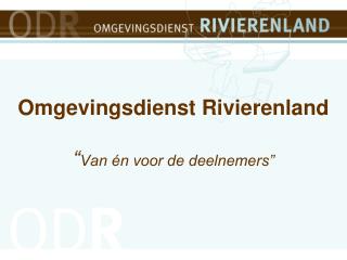 Omgevingsdienst Rivierenland “ Van én voor de deelnemers”