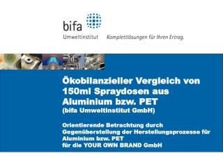 Ökobilanzieller Vergleich von 150ml Spraydosen aus Aluminium bzw. PET (bifa Umweltinstitut GmbH)