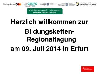 Herzlich willkommen zur Bildungsketten-Regionaltagung am 09. Juli 2014 in Erfurt