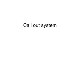 Call out system