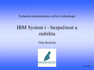Technická infrastruktura a síťové technologie IBM System i - bezpečnost a stabilita