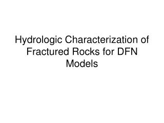 Hydrologic Characterization of Fractured Rocks for DFN Models