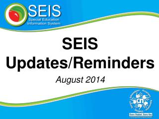 SEIS Updates/Reminders August 2014