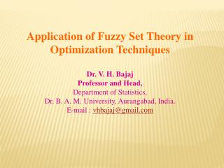 Application of Fuzzy Set Theory in Optimization Techniques Dr. V. H. Bajaj Professor and Head,