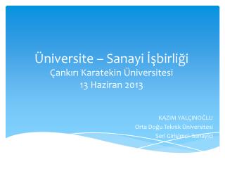 Üniversite – Sanayi İşbirliği Çankırı Karatekin Üniversitesi 13 Haziran 2013