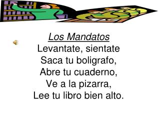 Levantate, sientate Saca tu boligrafo Abre tu cuaderno, Ve a la pizarra, Lee tu libro bien alto.