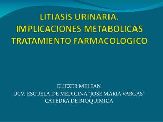 LITIASIS URINARIA. IMPLICACIONES METABOLICAS TRATAMIENTO FARMACOLOGICO