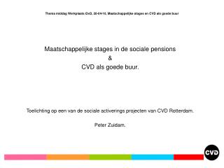 Thema middag Werkplaats OxO, 20-04-10, Maatschappelijke stages en CVD als goede buur