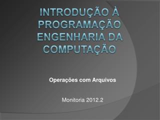 Operações com Arquivos Monitoria 2012.2