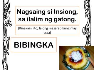 Nagsaing si Insiong , sa ilalim ng gatong .