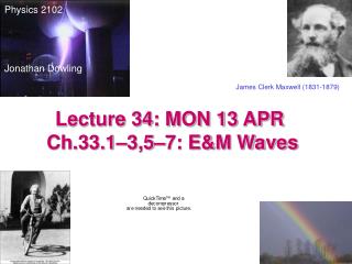 Lecture 34: MON 13 APR Ch.33.1–3,5–7: E&amp;M Waves