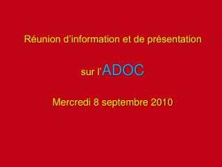 Réunion d’information et de présentation sur l’ ADOC Mercredi 8 septembre 2010